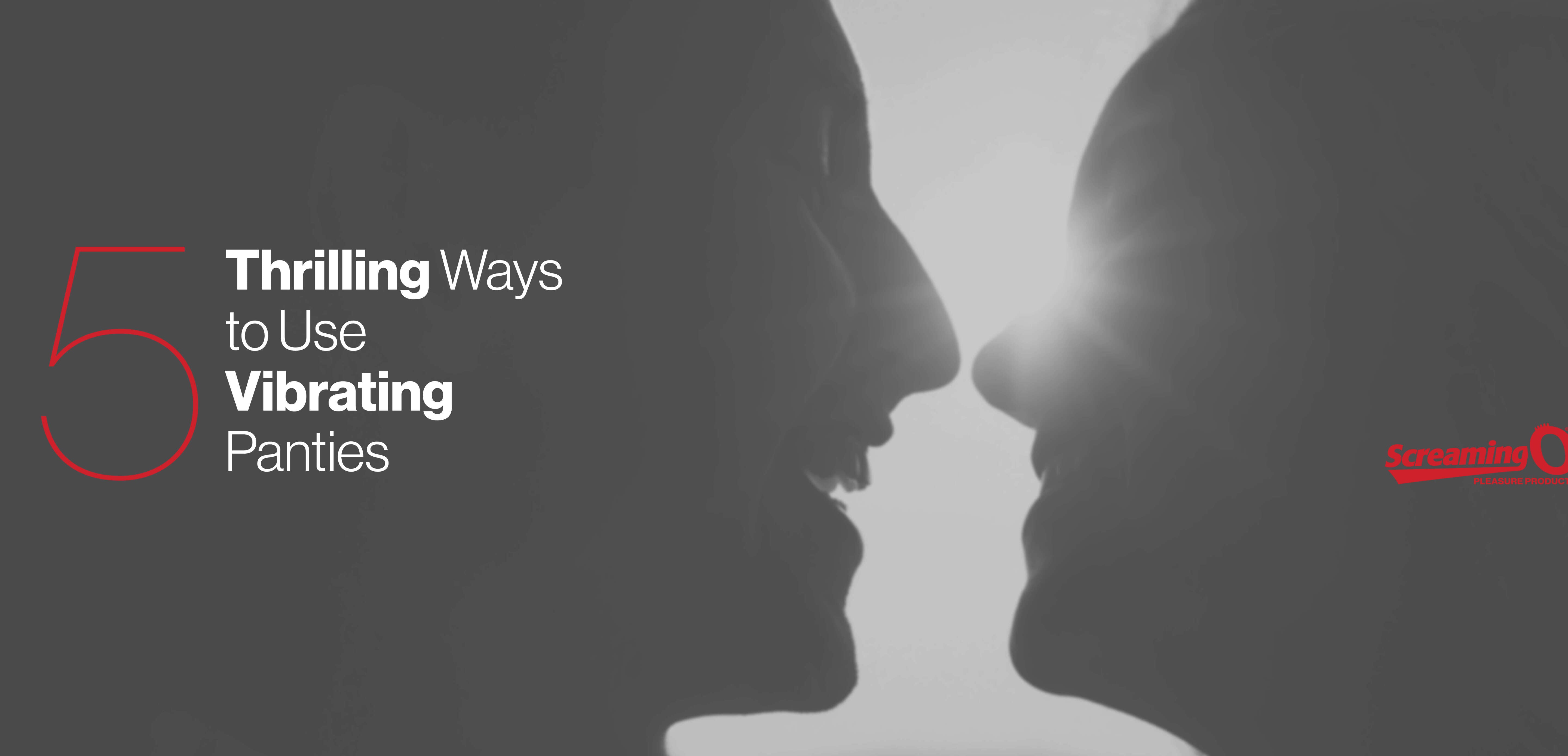 5 Thrilling Ways to Use Vibrating Panties Screaming O Pleasure Products 5 Thrilling Ways to Use Vibrating Panties Screaming O Pleasure Products